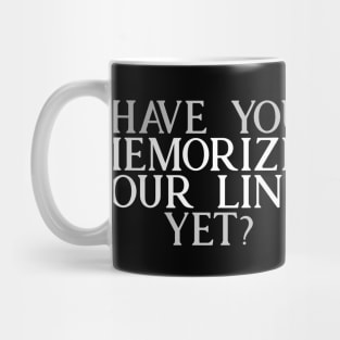 Have you Memorized Your Lines Yet? Mug